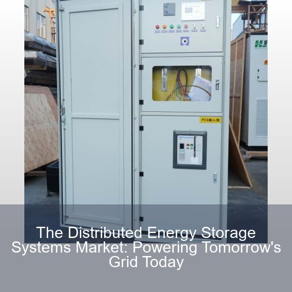 The Distributed Energy Storage Systems Market: Powering Tomorrow's Grid Today